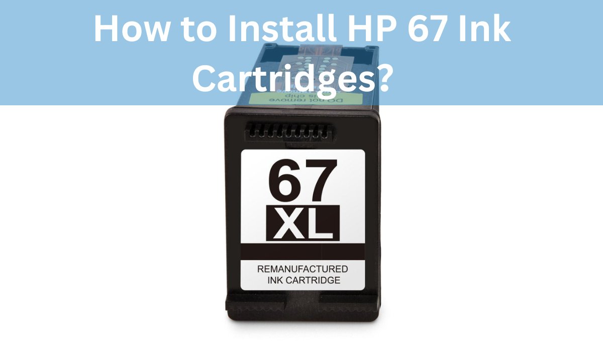How to Install HP 67 Ink Cartridges？ - Linford Office:Printer Ink & Toner Cartridge